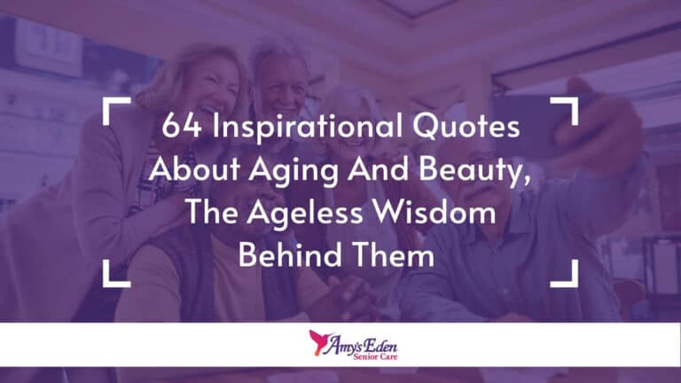 64 Inspirational Quotes About Aging And Beauty, The Ageless Wisdom Behind Them