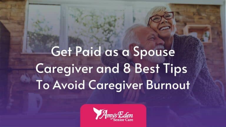Get Paid as a Spouse Caregiver and 8 Best Tips To Avoid Caregiver Burnout