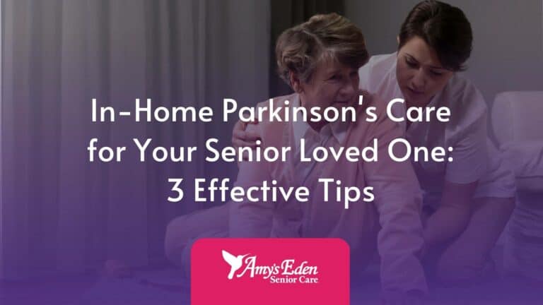 In Home Parkinsons Care for Your Senior Loved One: 3 Effective Tips​