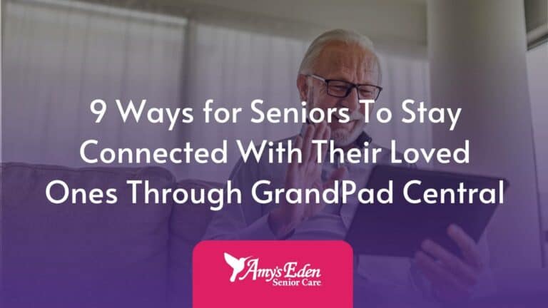 9 Ways for Seniors To Stay Connected With Their Loved Ones Through GrandPad Central​