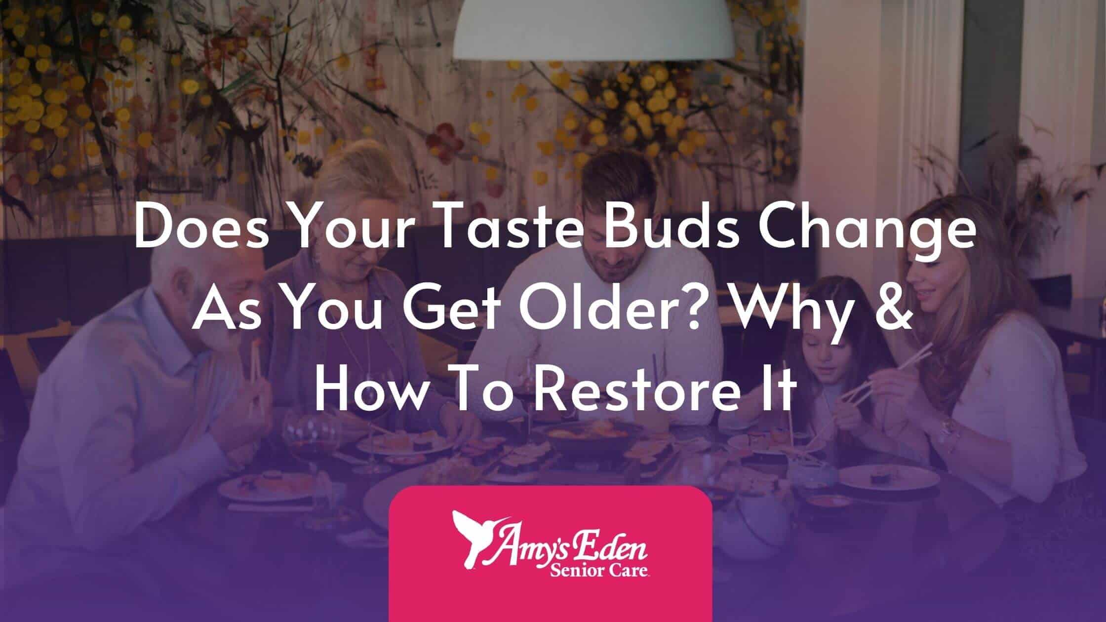 Does Your Taste Buds Change As You Get Older? Why & How To Restore It