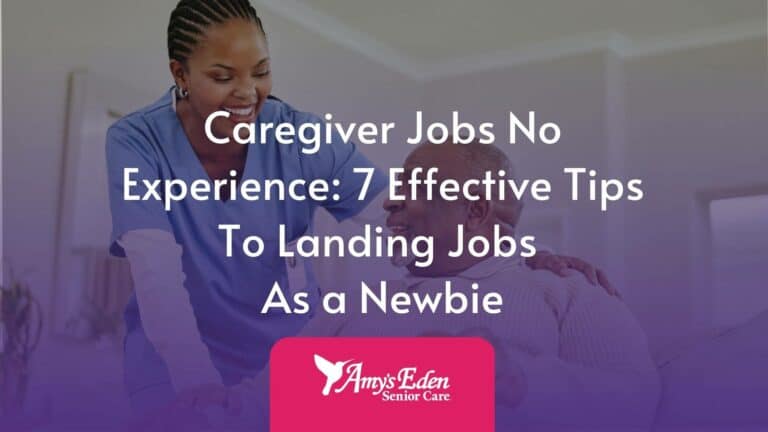 Caregiver Jobs No Experience: 7 Effective Tips To Landing Jobs As a Newbie