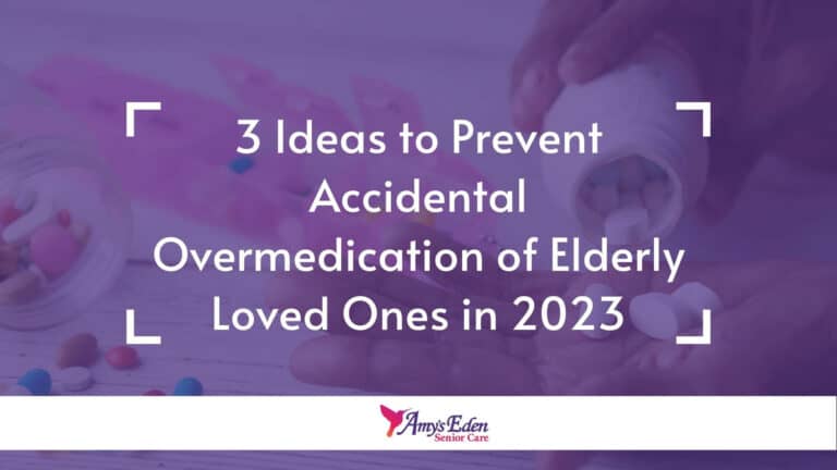 3 Ideas to Prevent Accidental Over medication of Elderly Loved Ones in 2023