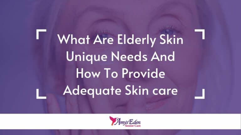 What Are Elderly Skin Unique Needs And How To Provide Adequate Skin care