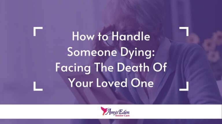 How to Handle Someone Dying: Facing The Death Of Your Loved One