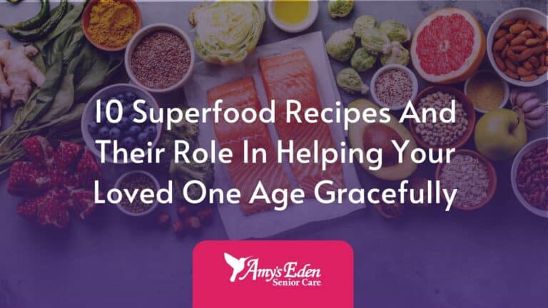 10 Superfood Recipes And Their Role In Helping Your Loved One Age Gracefully