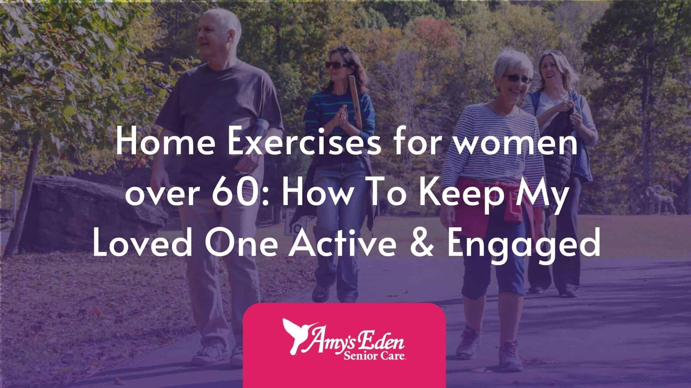 Home Exercises for women over 60: How To Keep My Loved