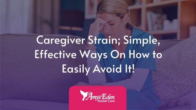 Caregiver Strain; Simple, Effective Ways On How to Easily Avoid It!
