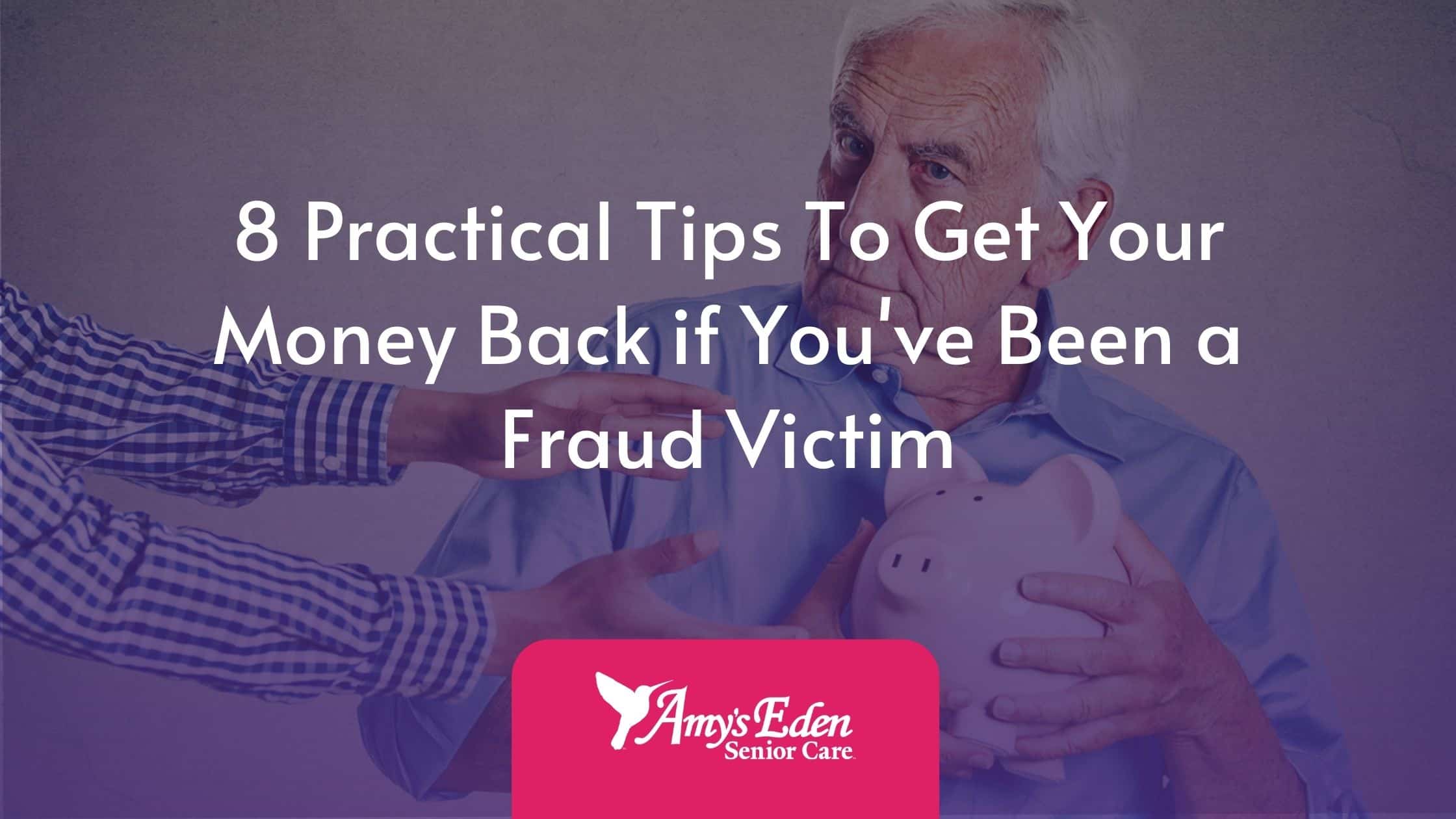 8 Practical Tips To Get Your Money Back if You’ve Been a Fraud Victim(02)
