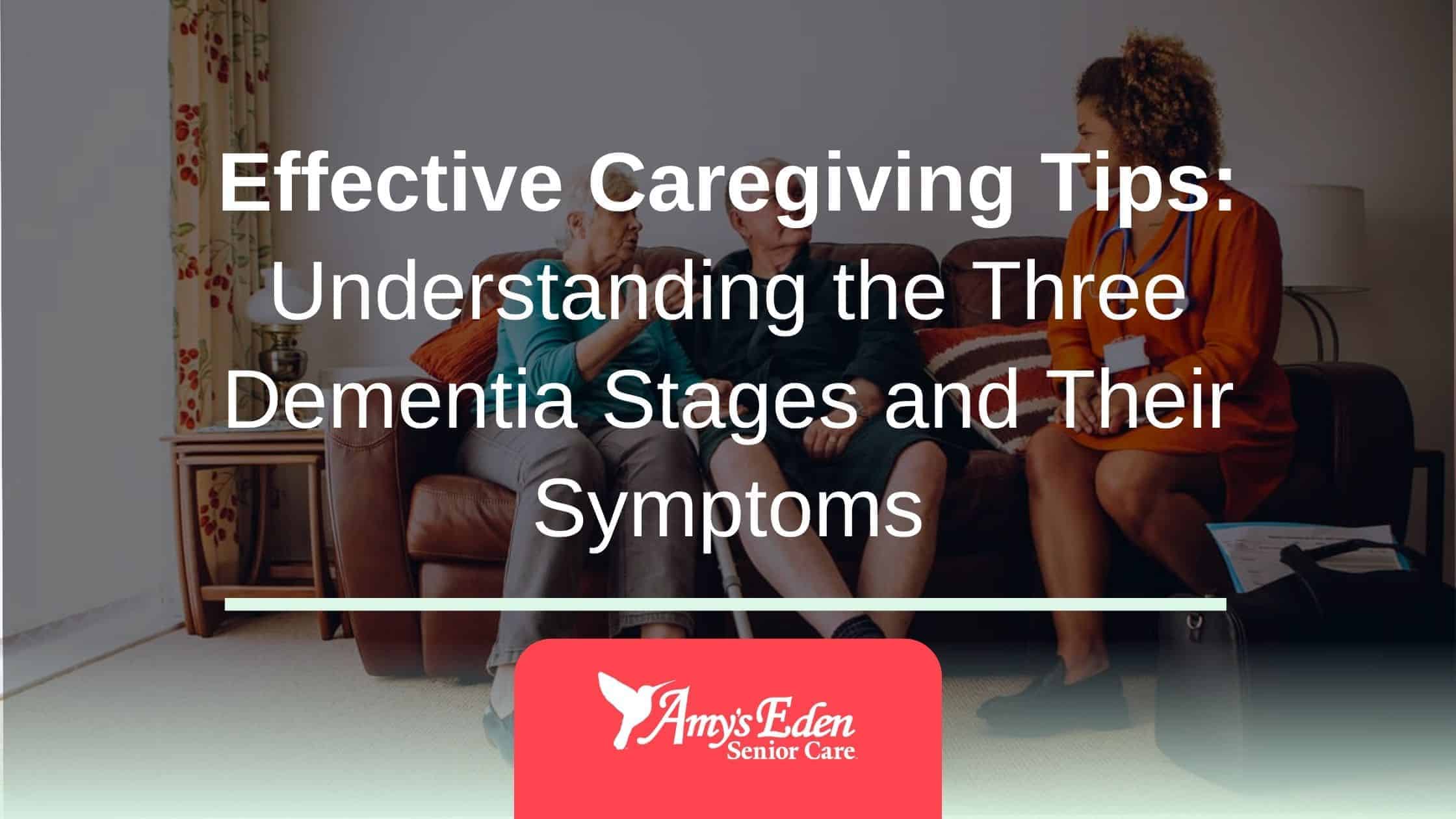 Effective Caregiving Tips Understanding The Three Dementia Stages