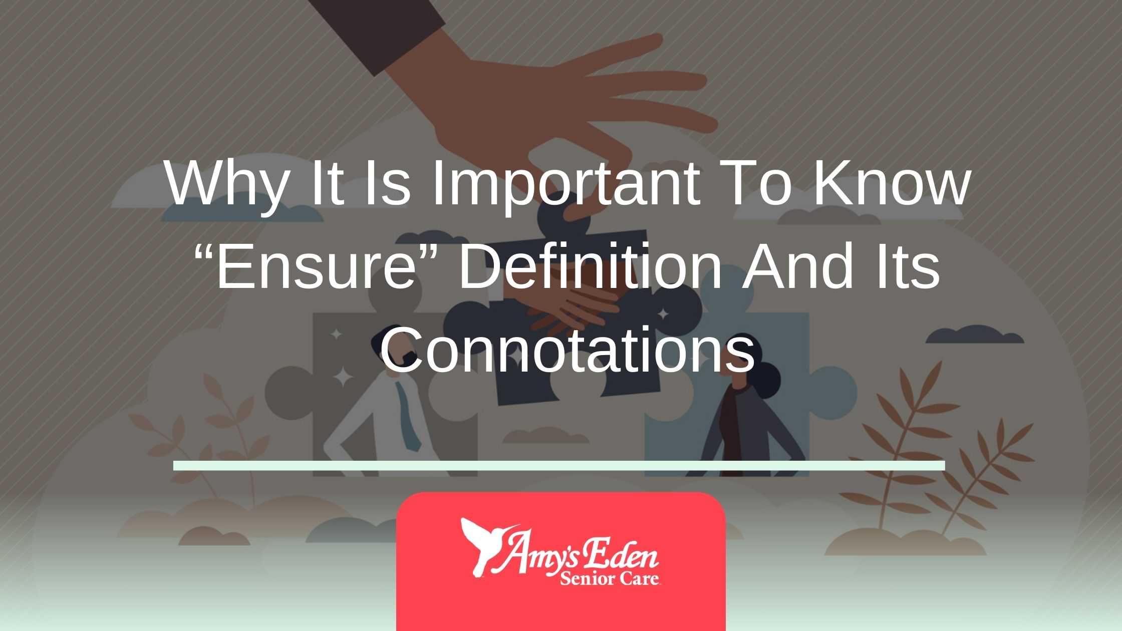 Why It Is Important To Know “Ensure” Definition And Its Connotations