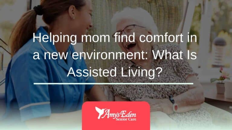 Helping mom find comfort in a new environment: What Is Assisted Living?
