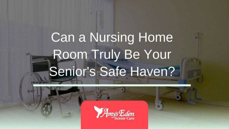Can a Nursing Home Room Truly Be Your Senior’s Safe Haven?