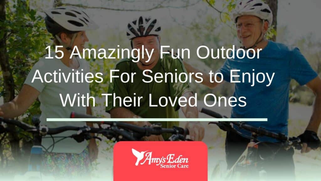 15 Amazingly Fun Outdoor Activities For Seniors to Enjoy With Their Loved Ones