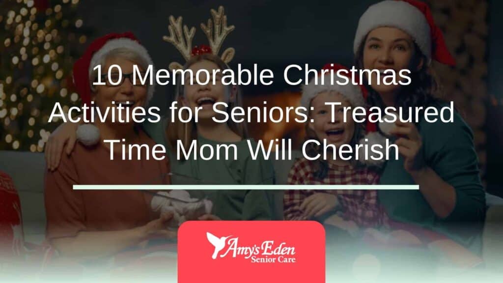 10 Memorable Christmas Activities for Seniors: Treasured Time Mom Will Cherish