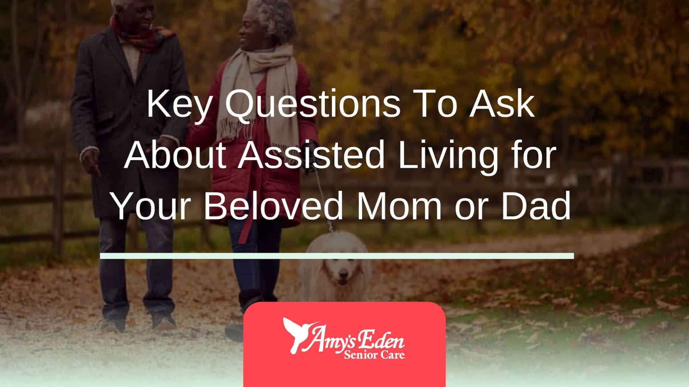 Key Questions To Ask About Assisted Living for Your Beloved Mom or Dad