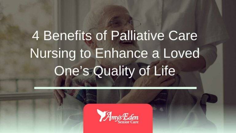 4 Benefits of Palliative Care Nursing to Enhance a Loved One’s Quality of Life