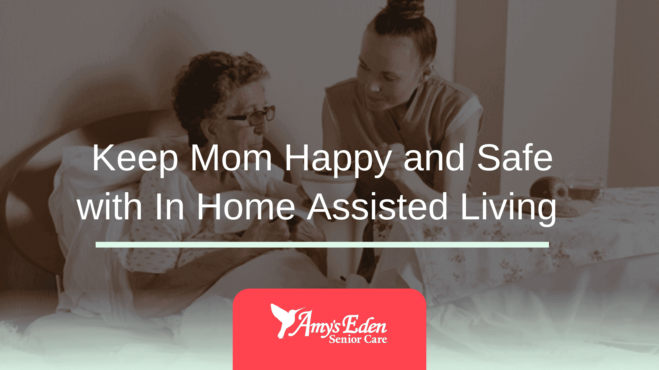 Keep Mom Happy and Safe with In Home Assisted Living
