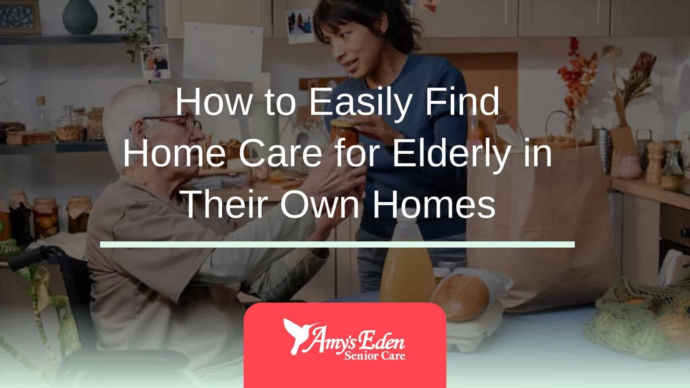 How to Easily Find Home Care for Elderly in Their Own Homes