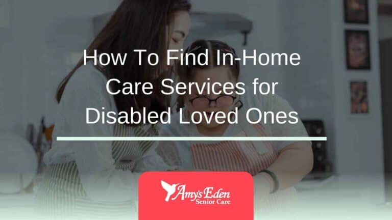 How To Find In-Home Care Services for Disabled Loved Ones