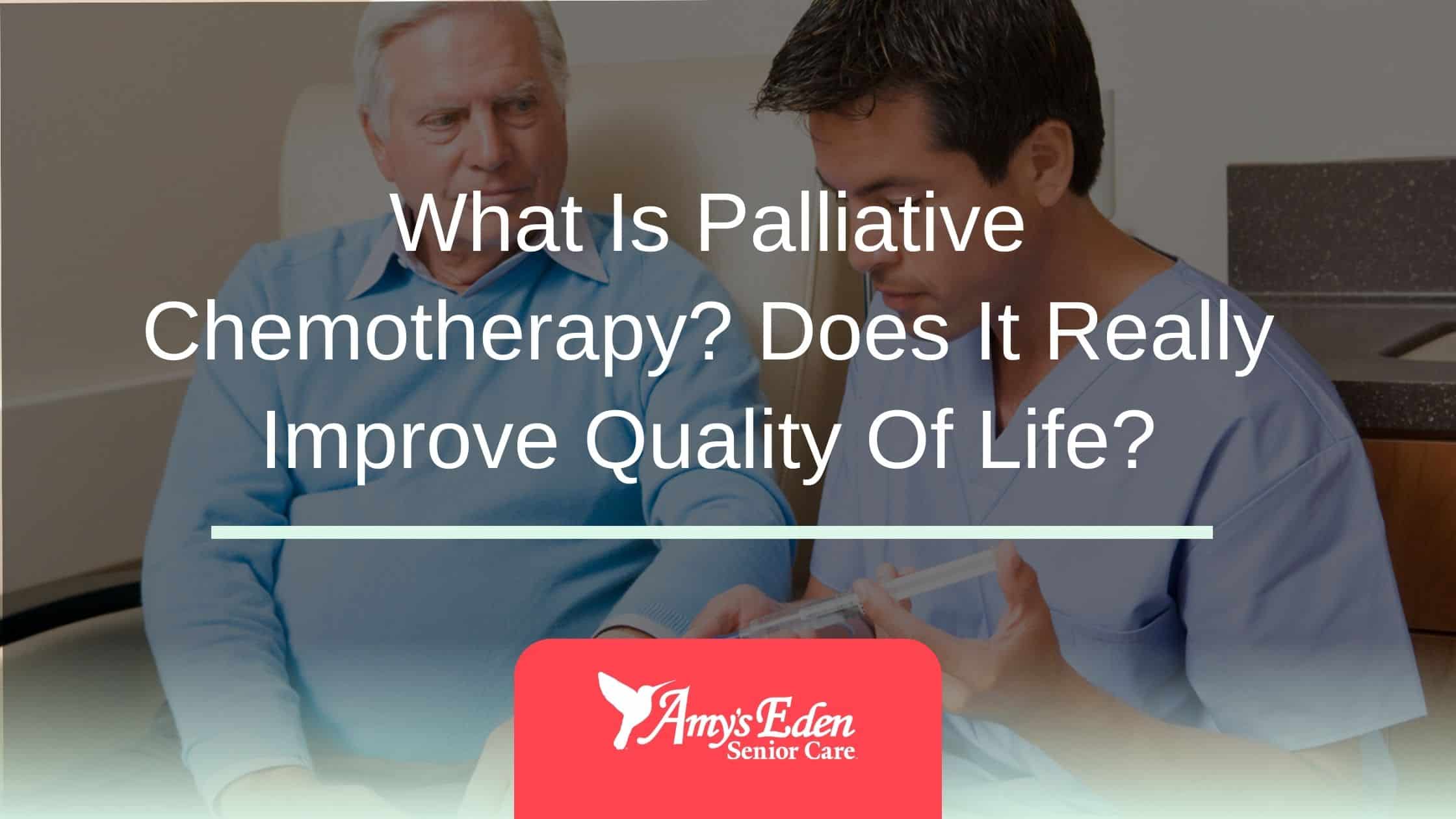 What Is Palliative Chemotherapy? Does It Really Improve Quality Of Life?