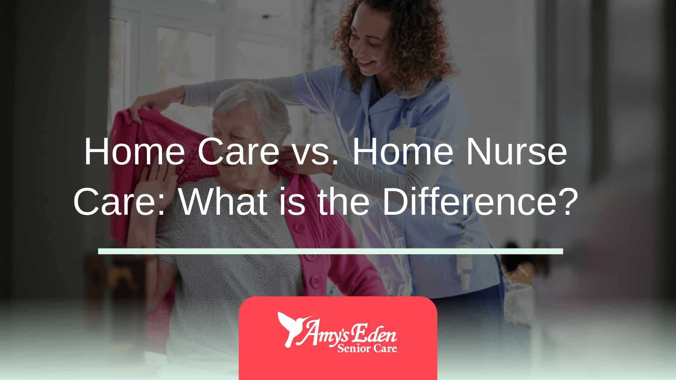 Home Care vs. Home Nurse Care: What is the Difference?