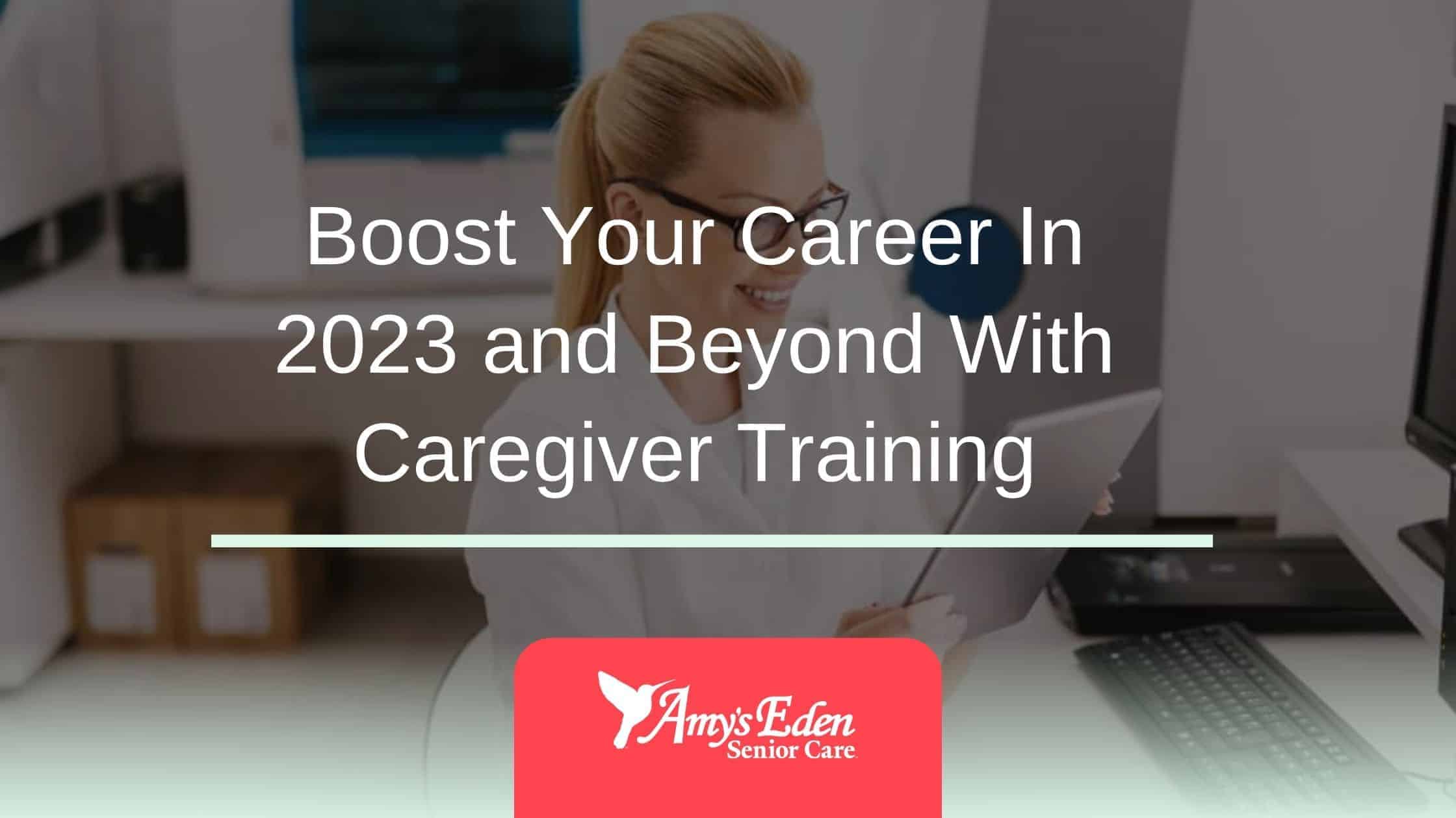 Boost Your Career In 2023 and Beyond With Caregiver Training