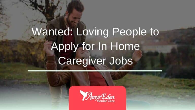Wanted: Loving People to Apply for In Home Caregiver Jobs