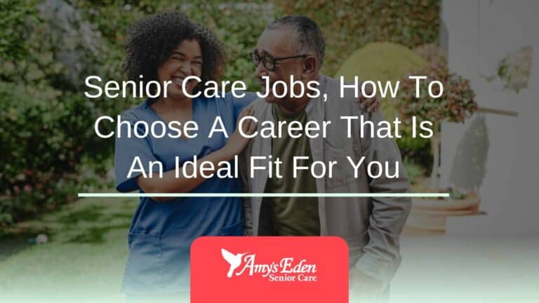 Senior Care Jobs, How To Choose A Career That Is An Ideal Fit For You