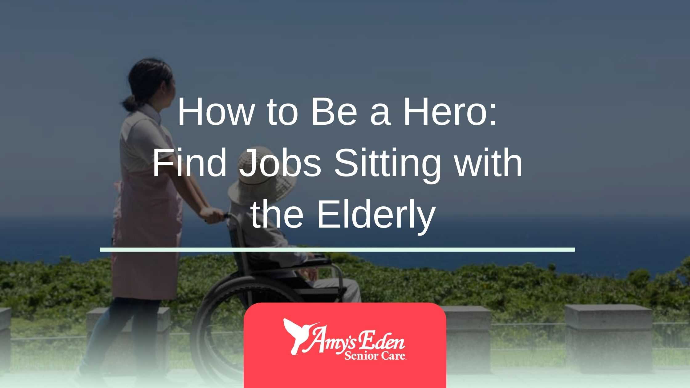 How to Be a Hero: Find Jobs Sitting with the Elderly