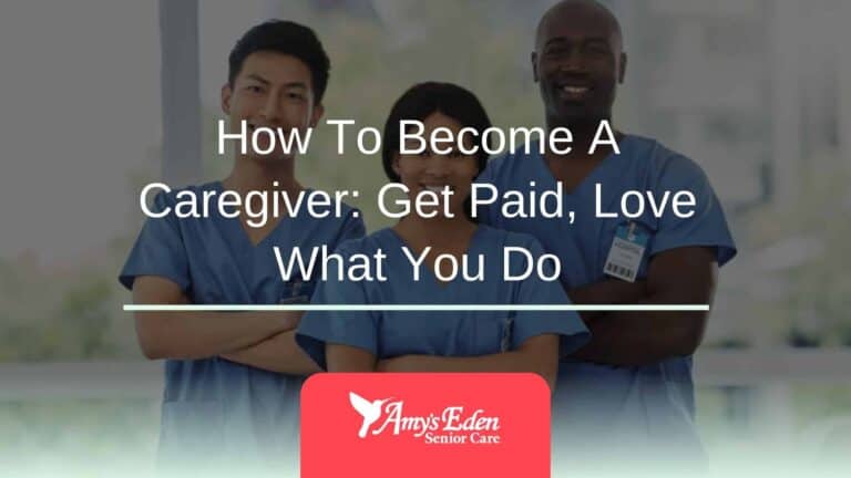 How To Become A Caregiver: Get Paid, Love What You Do