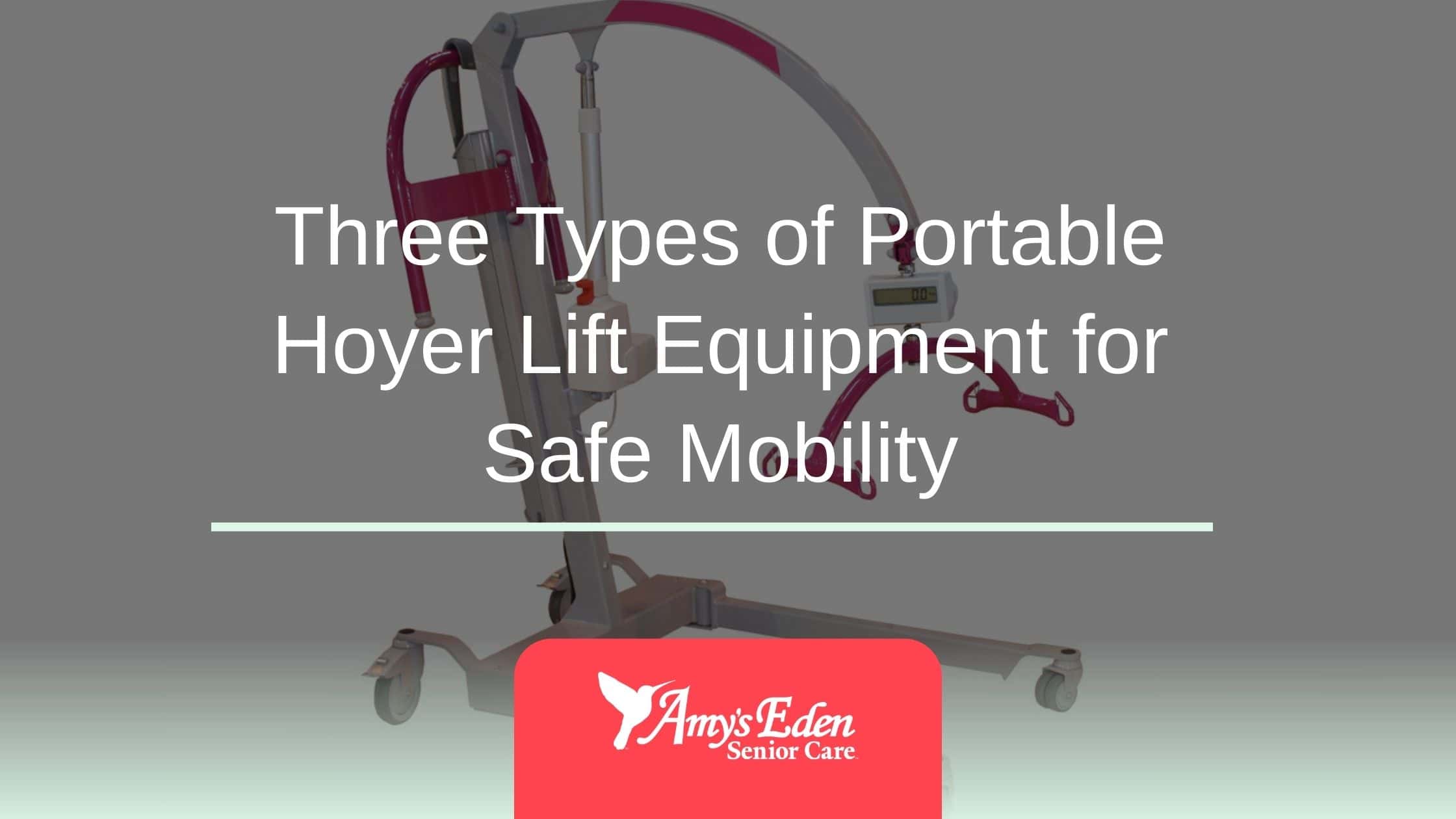 Three Types of Portable Hoyer Lift Equipment for Safe Mobility