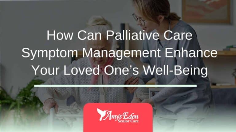 How Can Palliative Care Symptom Management Enhance Your Loved One’s Well-Being