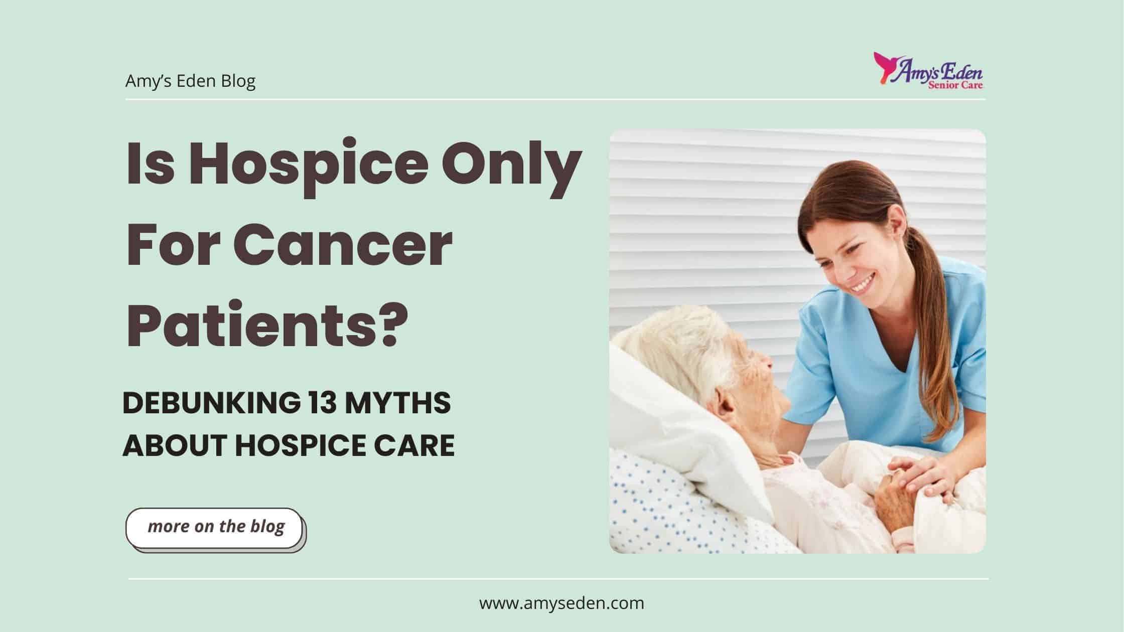 Is Hospice Only For Cancer Patients? Debunking 13 Myths About Hospice Care