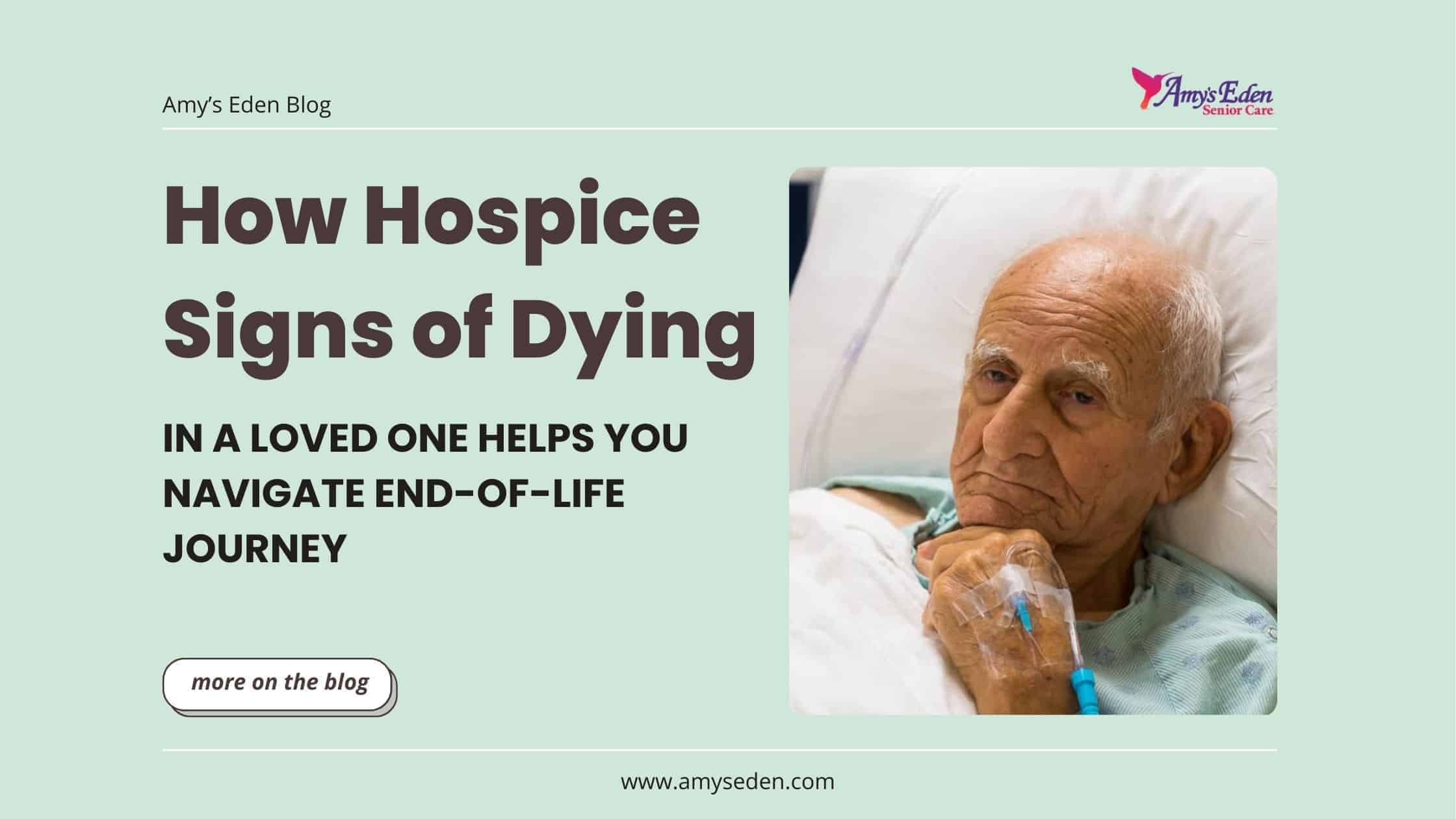 How Hospice Signs of Dying in A Loved One Helps You Navigate End-of ...